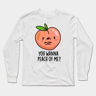 You Wanna Peach Of Me Cute Fruit Pun Long Sleeve T-Shirt